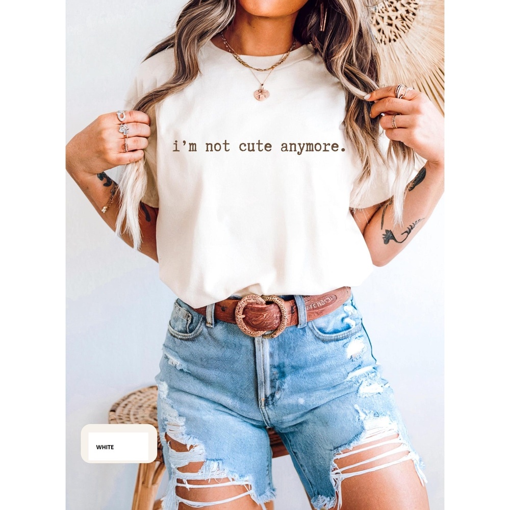 Im Not Cute Anymore Shirt